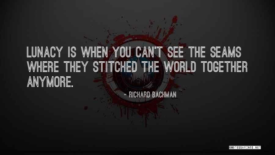 See The World Together Quotes By Richard Bachman