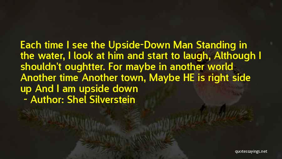 See The World Upside Down Quotes By Shel Silverstein