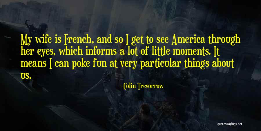 See Things Through My Eyes Quotes By Colin Trevorrow See Things Through My Eyes Quotes By Colin Trevorrow