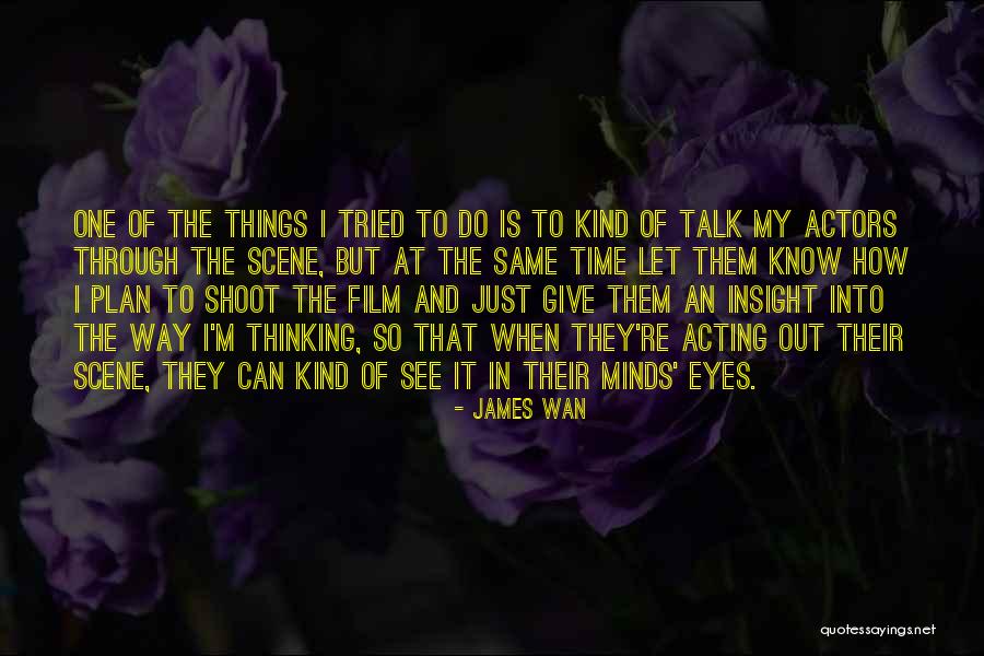 See Things Through My Eyes Quotes By James Wan