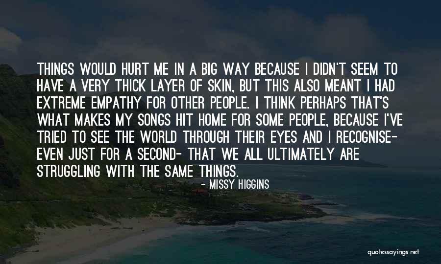 See Things Through My Eyes Quotes By Missy Higgins See Things Through My Eyes Quotes By Missy Higgins