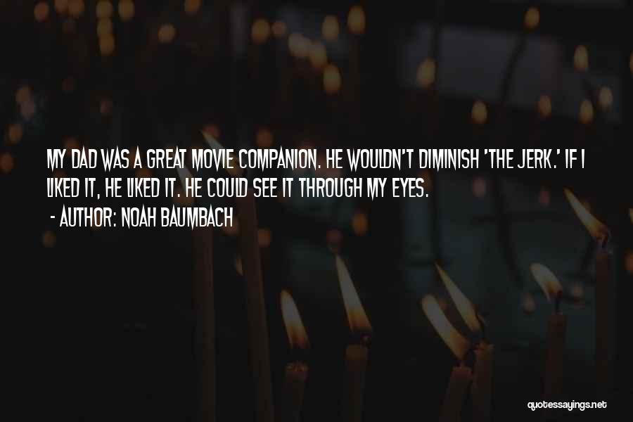 See Things Through My Eyes Quotes By Noah Baumbach