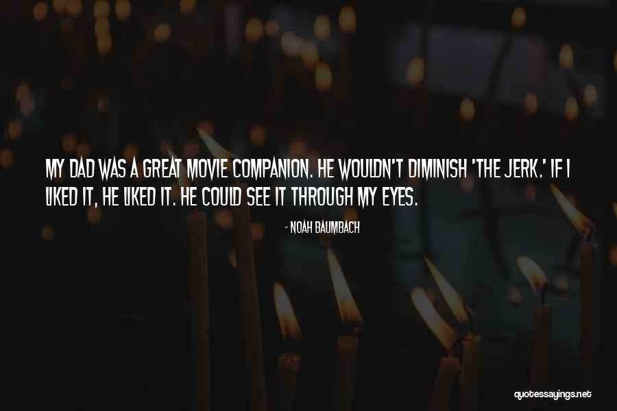 See Things Through My Eyes Quotes By Noah Baumbach See Things Through My Eyes Quotes By Noah Baumbach