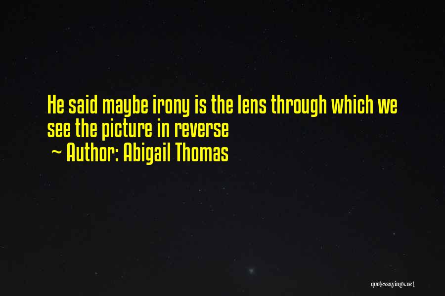 See Through Lens Quotes By Abigail Thomas