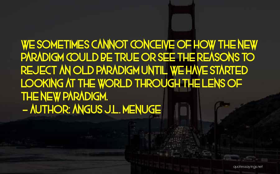 See Through Lens Quotes By Angus J.L. Menuge