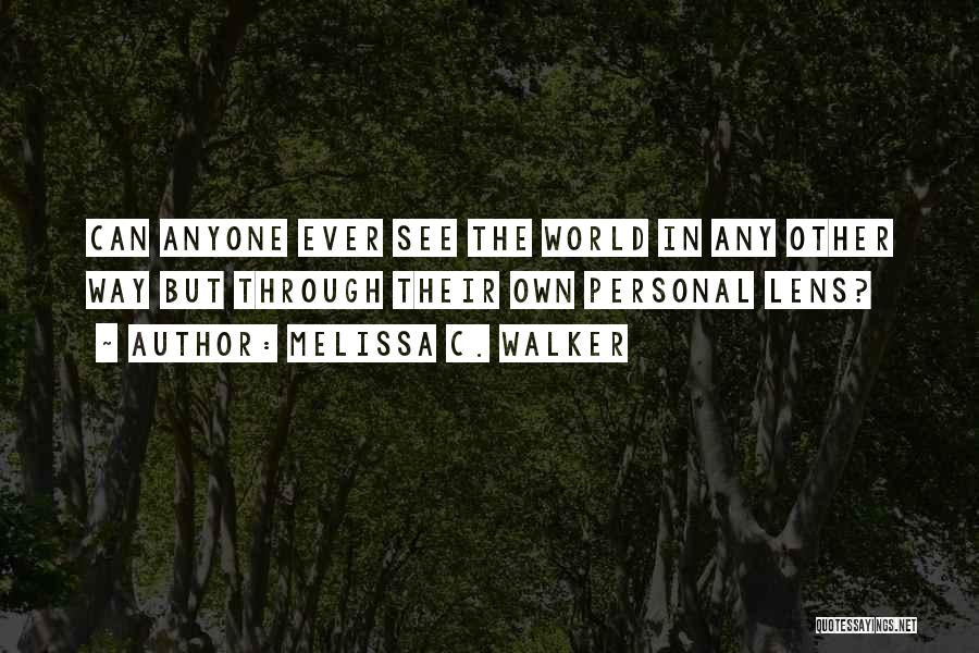 See Through Lens Quotes By Melissa C. Walker