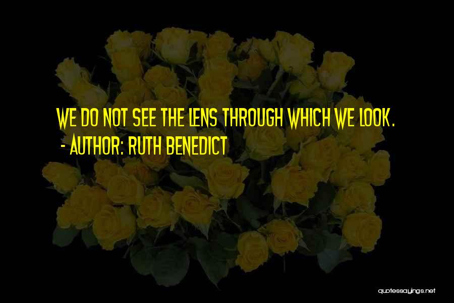 See Through Lens Quotes By Ruth Benedict