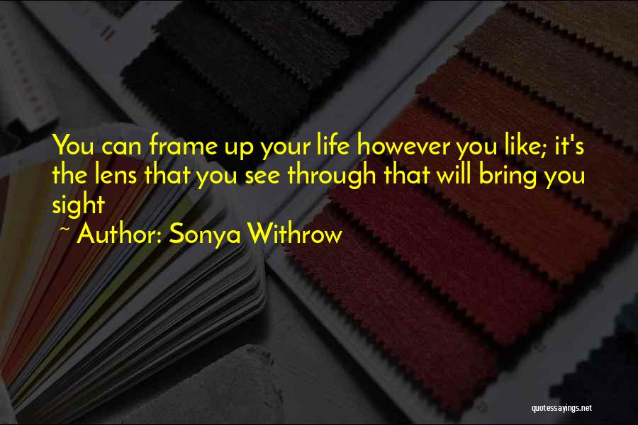 See Through Lens Quotes By Sonya Withrow