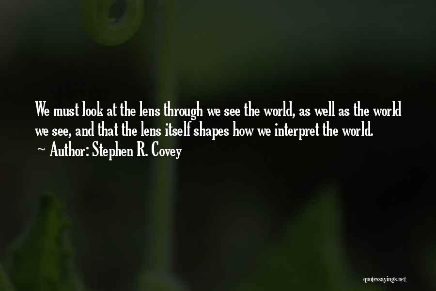 See Through Lens Quotes By Stephen R. Covey