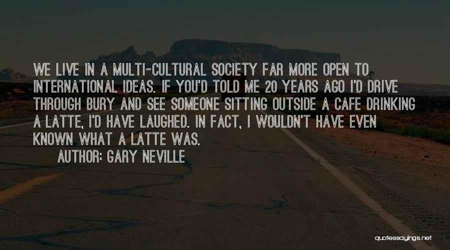 See Through Me Quotes By Gary Neville