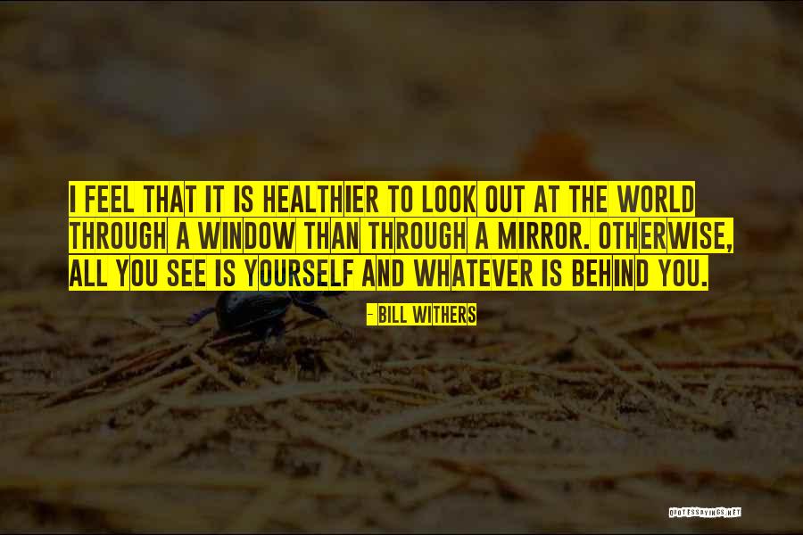 See Through Window Quotes By Bill Withers See Through Window Quotes By Bill Withers
