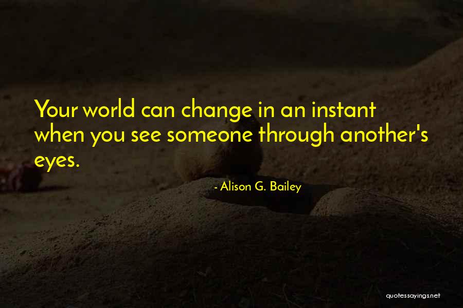 See Through Your Eyes Quotes By Alison G. Bailey See Through Your Eyes Quotes By Alison G. Bailey