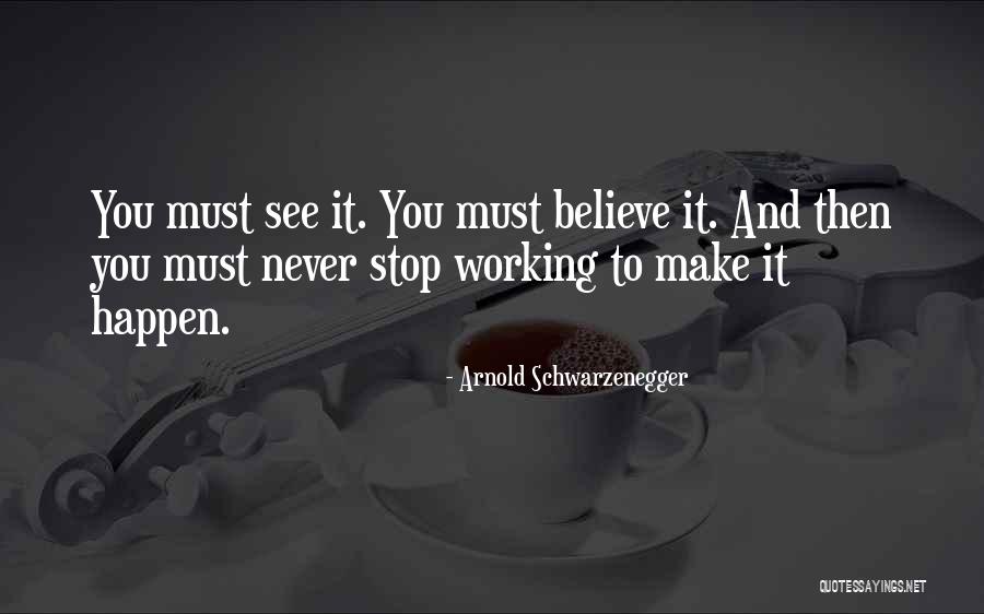 See What Happens When You Stop Quotes By Arnold Schwarzenegger See What Happens When You Stop Quotes By Arnold Schwarzenegger