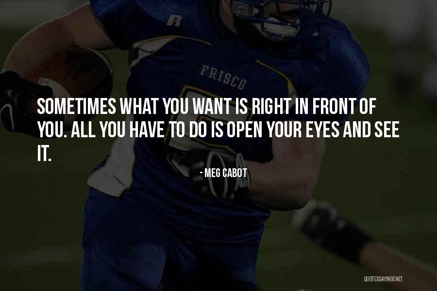 See What Right In Front Of You Quotes By Meg Cabot See What Right In Front Of You Quotes By Meg Cabot