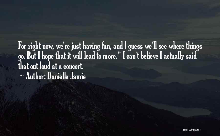 See Where Things Go Quotes By Danielle Jamie