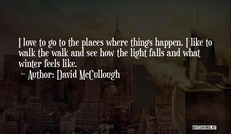 See Where Things Go Quotes By David McCullough