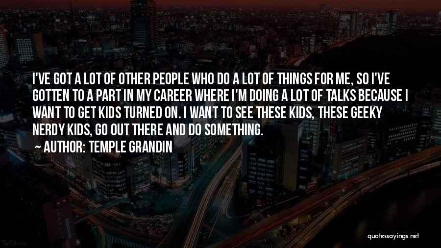 See Where Things Go Quotes By Temple Grandin