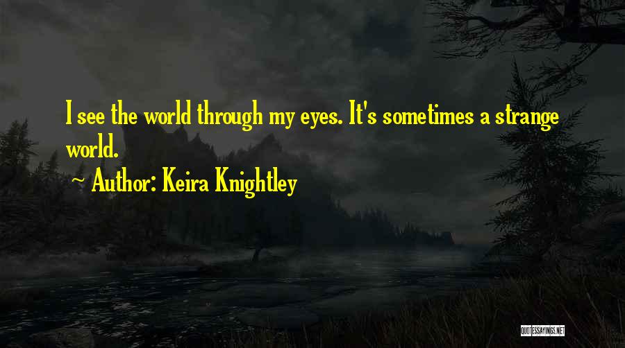 See World Through My Eyes Quotes By Keira Knightley