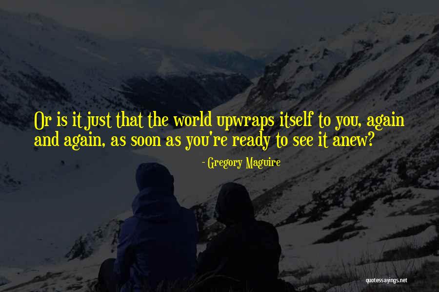 See You Again Soon Quotes By Gregory Maguire