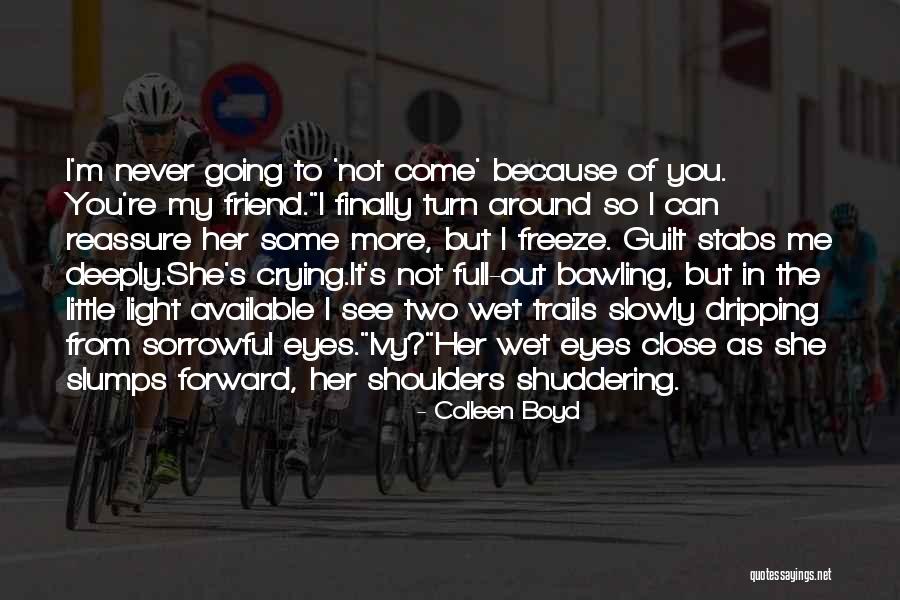 See You My Friend Quotes By Colleen Boyd See You My Friend Quotes By Colleen Boyd