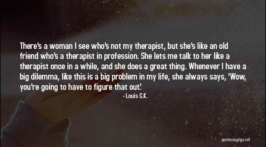 See You My Friend Quotes By Louis C.K. See You My Friend Quotes By Louis C.K.