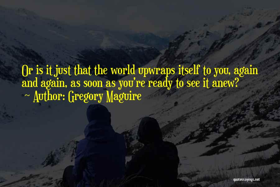 See You Soon Quotes By Gregory Maguire