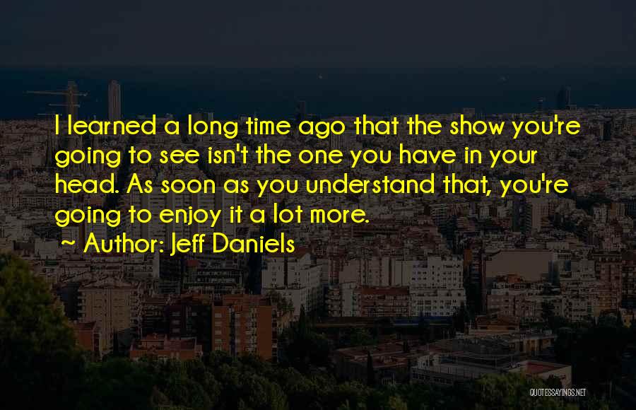 See You Soon Quotes By Jeff Daniels