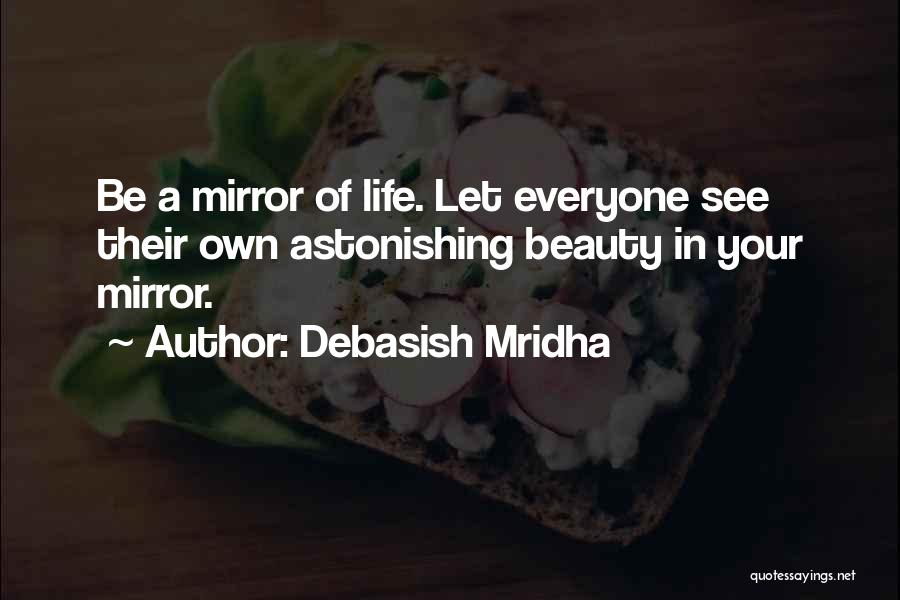 See Your Own Beauty Quotes By Debasish Mridha