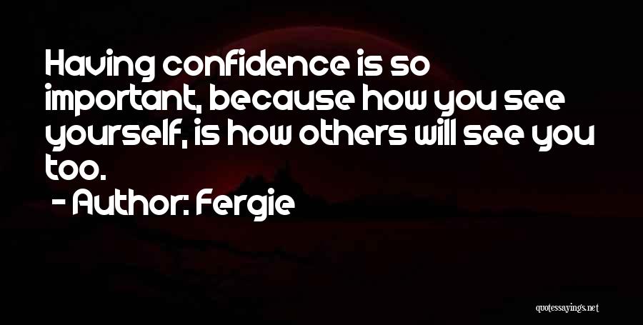 See Yourself Quotes By Fergie