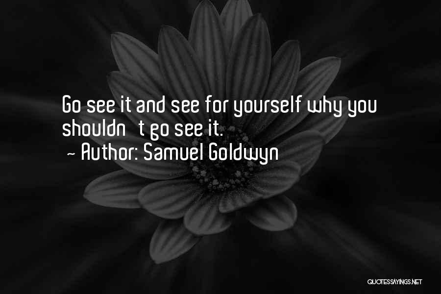 See Yourself Quotes By Samuel Goldwyn