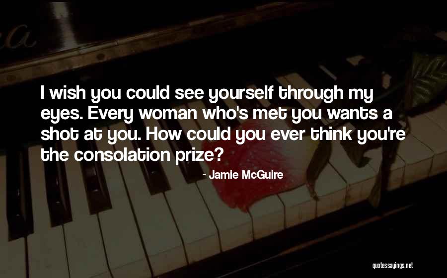 See Yourself Through My Eyes Quotes By Jamie McGuire See Yourself Through My Eyes Quotes By Jamie McGuire