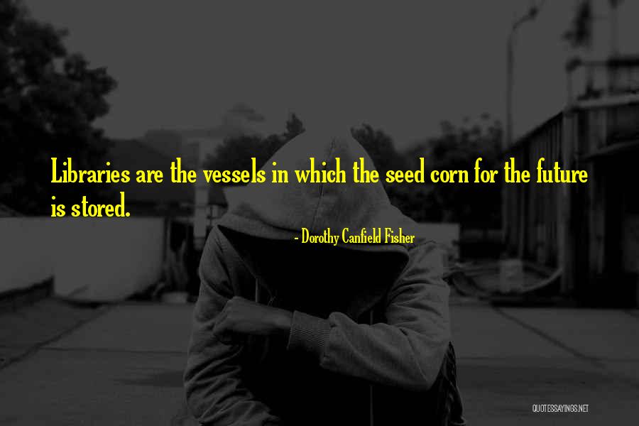 Seed Corn Quotes By Dorothy Canfield Fisher Seed Corn Quotes By Dorothy Canfield Fisher