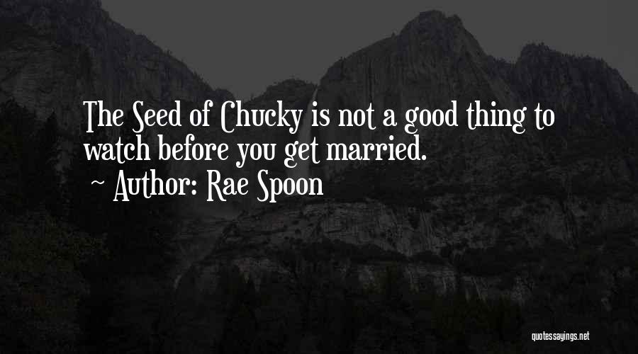 Seed Of Chucky Best Quotes By Rae Spoon