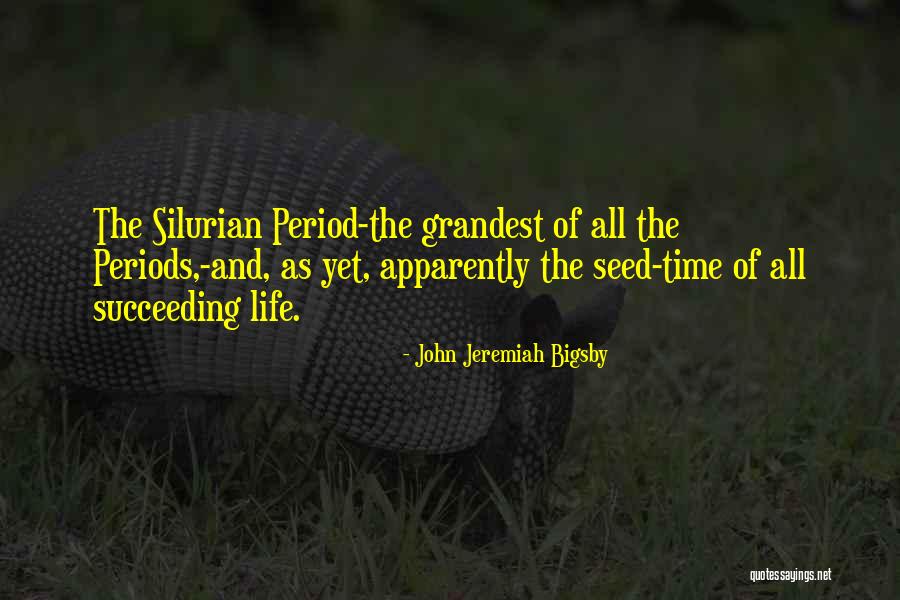 Seed Period Quotes By John Jeremiah Bigsby Seed Period Quotes By John Jeremiah Bigsby