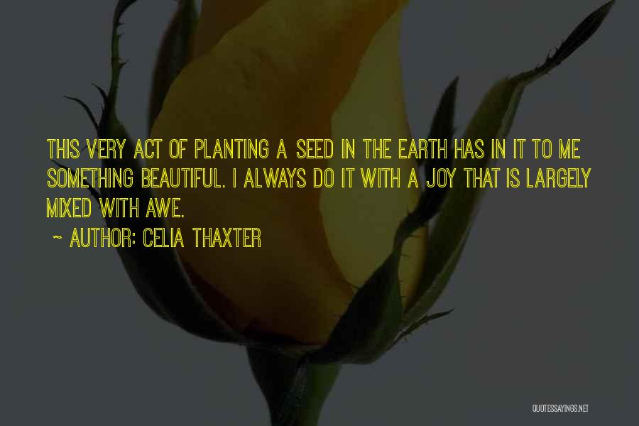 Seed Planting Quotes By Celia Thaxter