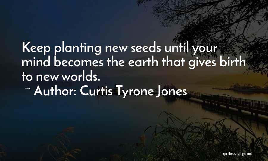 Seed Planting Quotes By Curtis Tyrone Jones