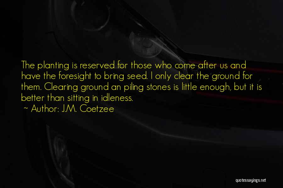 Seed Planting Quotes By J.M. Coetzee
