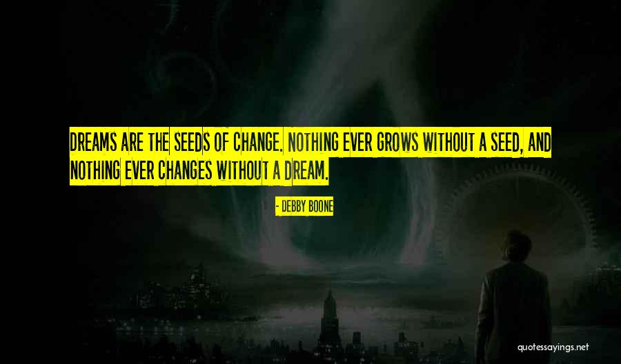 Seed The Dream Quotes By Debby Boone Seed The Dream Quotes By Debby Boone