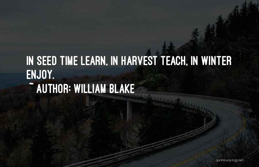 Seed Time Quotes By William Blake