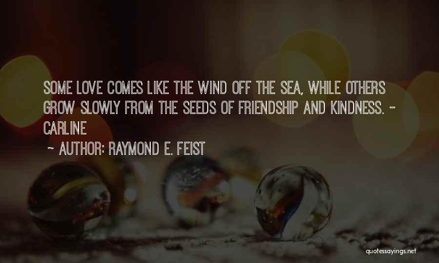 Seeds And Friendship Quotes By Raymond E. Feist