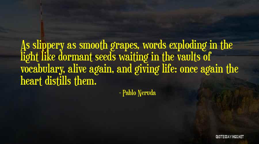 Seeds And Life Quotes By Pablo Neruda Seeds And Life Quotes By Pablo Neruda