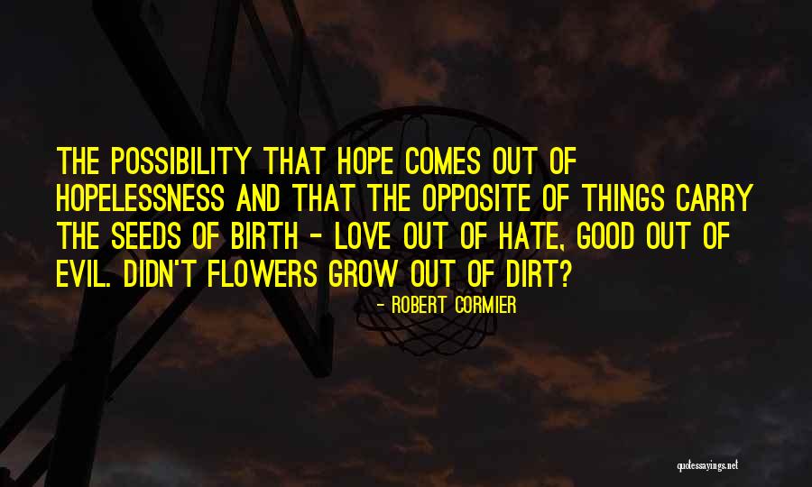 Seeds Of Hope Quotes By Robert Cormier