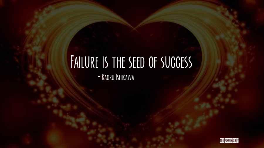 Seeds Of Success Quotes By Kaoru Ishikawa