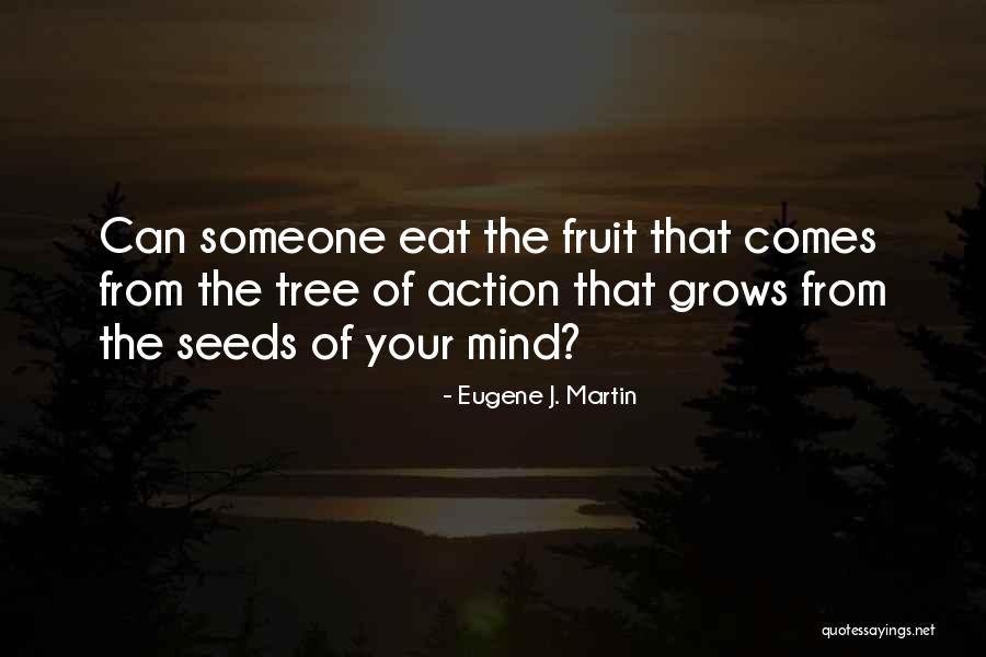 Seeds Of The Mind Quotes By Eugene J. Martin Seeds Of The Mind Quotes By Eugene J. Martin
