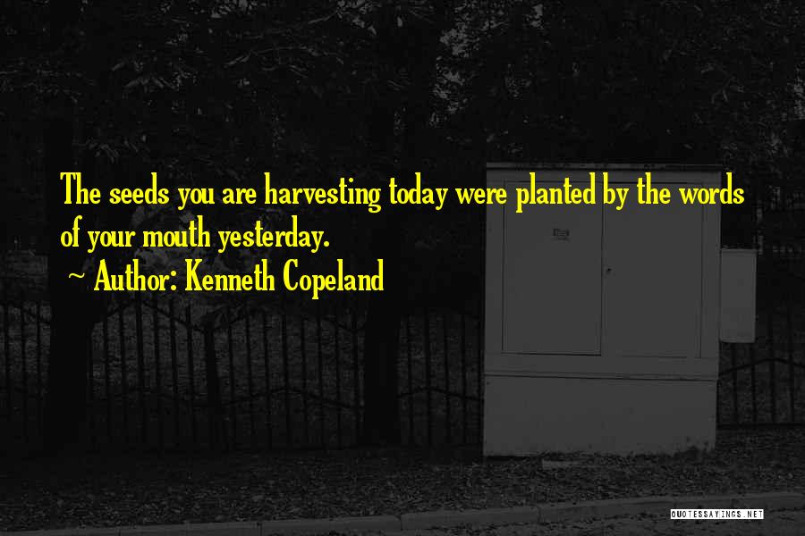 Seeds Of Yesterday Quotes By Kenneth Copeland