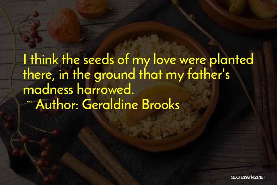 Seeds Planted Quotes By Geraldine Brooks