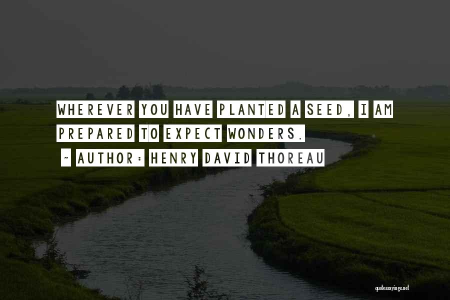 Seeds Planted Quotes By Henry David Thoreau
