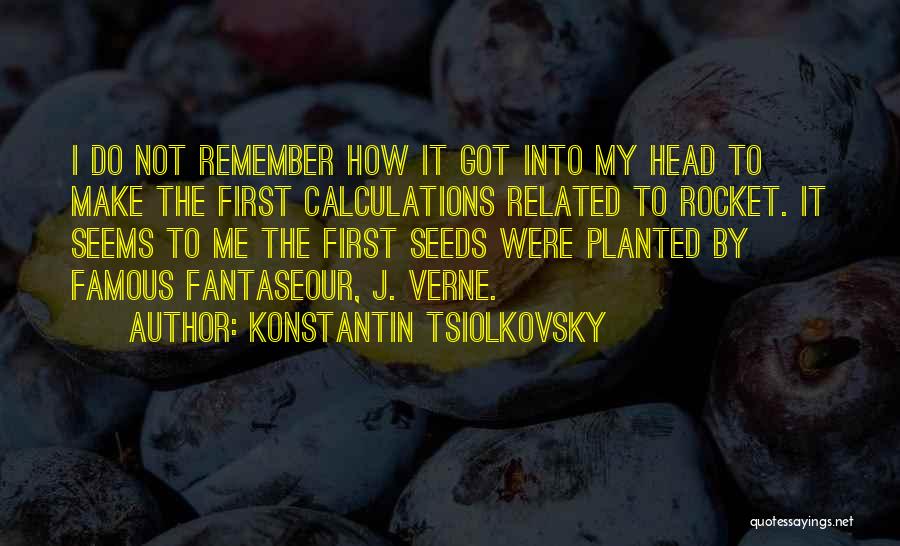 Seeds Planted Quotes By Konstantin Tsiolkovsky