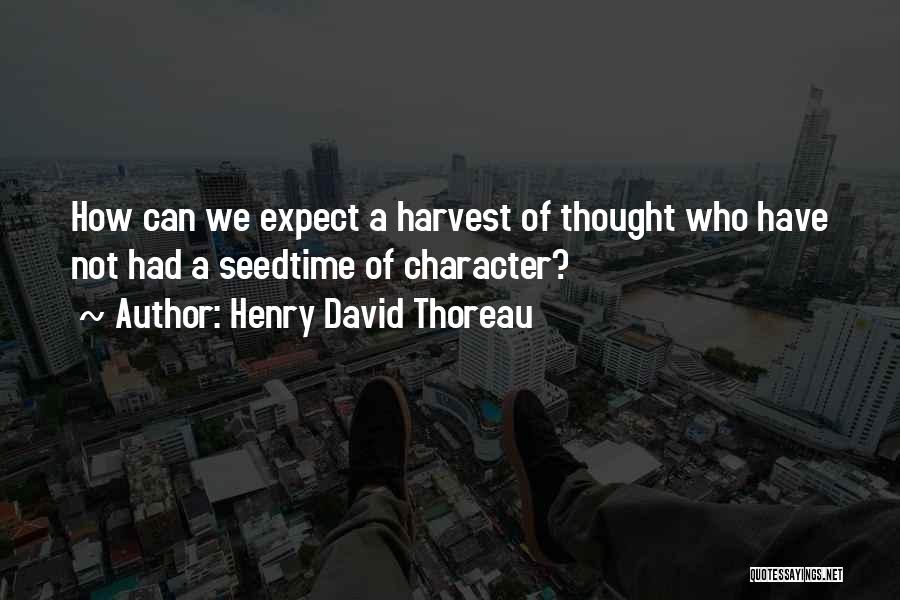 Seedtime And Harvest Quotes By Henry David Thoreau