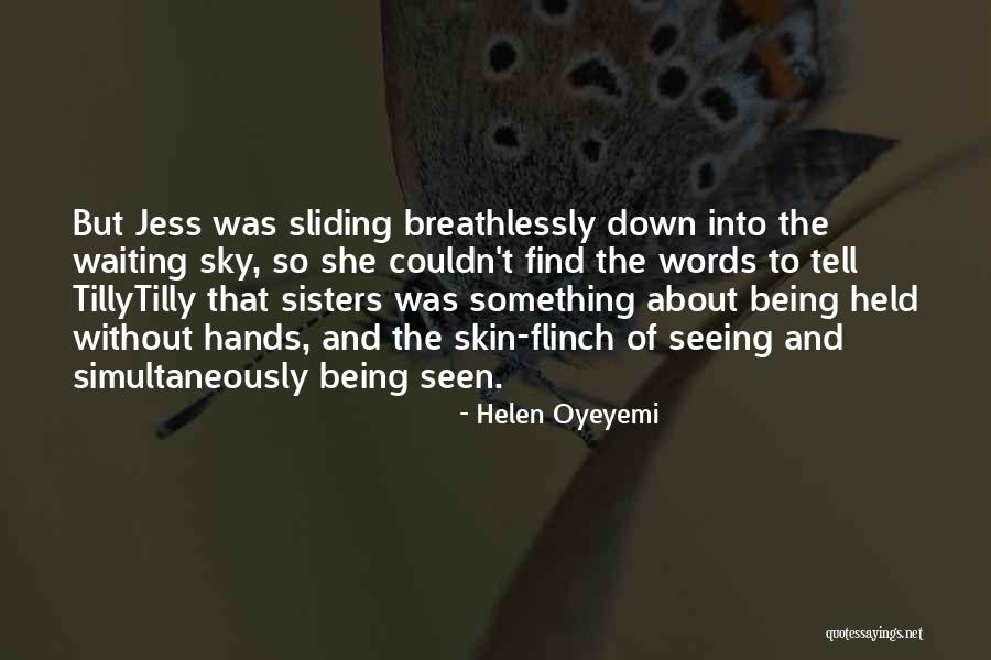 Seeing And Being Seen Quotes By Helen Oyeyemi Seeing And Being Seen Quotes By Helen Oyeyemi
